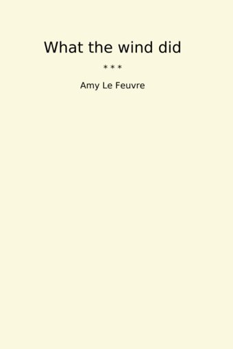 What The Wind Did (Classic Books) Amy Le Feuvre Lettel Books
