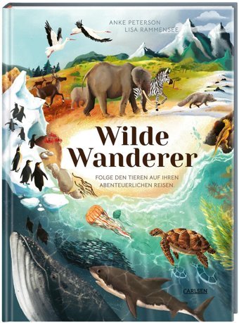 Wilde Wanderer: Folge Den Tieren Auf İhren Abenteuerlichen Reisen | Spektakulre Tierwanderungen İn Der Luft, An Land Und İm Wasser - Ein Kindersachbuch Ab 5 Jahren Peterson, Anke Carlsen Comics