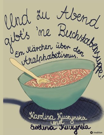 Und Zu Abend Gibts 'Ne Buchstabensuppe!: Ein Mrchen Über Den Analphabetismus Kuczynska, Karolina Tredition