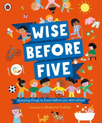 Wise Before Five: Amazing Things To Know Before You Start School Ekaterina Trukhan Penguin
