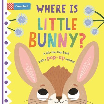 Where Is Little Bunny?: The Lift-The-Flap Book With A Pop-Up Ending! Macmillan Campbell Books