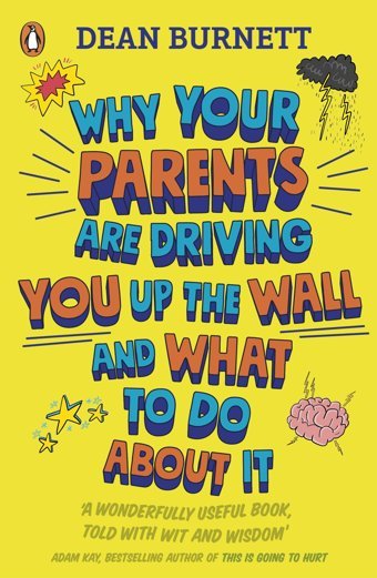 Why Your Parents Are Driving You Up The Wall And What To Do About It: The Book Every Teenager Needs To Read Burnett, Dean Penguin