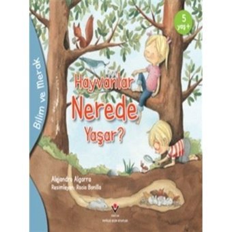 Hayvanlar Nerede Yaşar? - Bilim ve Merak - Alejandro Algarra - Tübitak Yayınları
