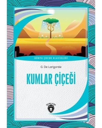 Kumlar Çiçeği - G. De Larigordie - Dorlion Yayınevi