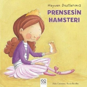 Hayvan Dostlarımız-Prensesin Hamsterı - Aleix Cabrera - 1001 Çiçek