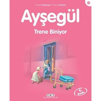 Ayşegül 37-Trene Biniyor - Gilbert Delahaye - Marcel Marlier - Yapı Kredi Yayınları