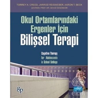 Okul Ortamlarındaki Ergenler İçin Bilişsel Terapi - Jarrod Reisweber - Torrey a. Creed - Nobel Akademik Yayıncılık