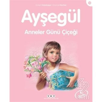 Ayşegül 10-Anneler Günü Çiçeği - Marcel Marlier - Gilbert Delahaye - Yapı Kredi Yayınları