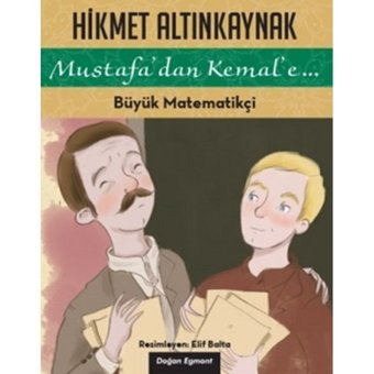 Mustafa'dan Kemal'e... - Büyük Matematikçi - Hikmet Altınkaynak - Doğan ve Egmont Yayıncılık
