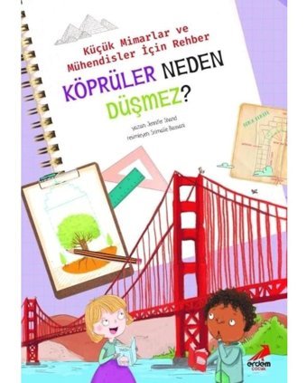 Köprüler Neden Düşmez? - Küçük Mimarlar ve Mühendisler için Rehber - Jennifer Shand - Erdem Çocuk
