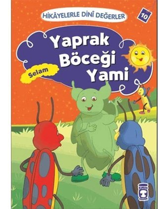 Hikayelerle Dini Değerler 10 - Yaprak Böceği Yami Selam - Asiye Aslı Aslaner - Timaş Çocuk