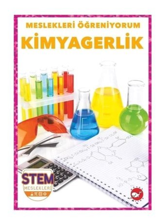 Kimyagerlik - Meslekleri Öğreniyorum - STEM Meslekleri - R.J. Bailey - Beyaz Balina Yayınları