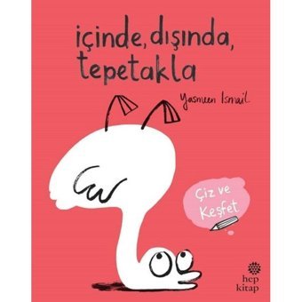 İçinde Dışında Tepetakla-Çiz ve Keşfet - Yasmeen İsmail - Hep Kitap
