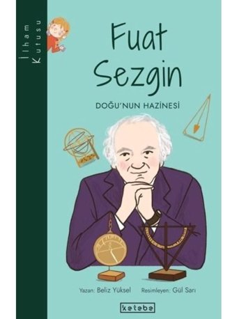 Fuat Sezgin: Doğu'nun Hazinesi-İlham Kutusu - Beliz Yüksel - Ketebe