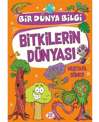 Bitkilerin Dünyası - Bir Dünya Bilgi - Mustafa Sümer - Dokuz Yayınları