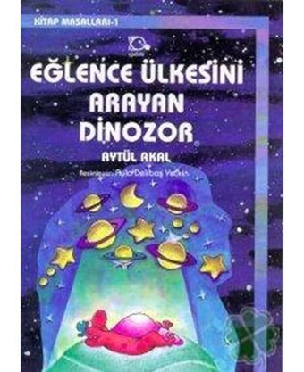 Eğlence Ülkesini Arayan Dinozor - Aytül Akal - Uçanbalık Yayıncılık