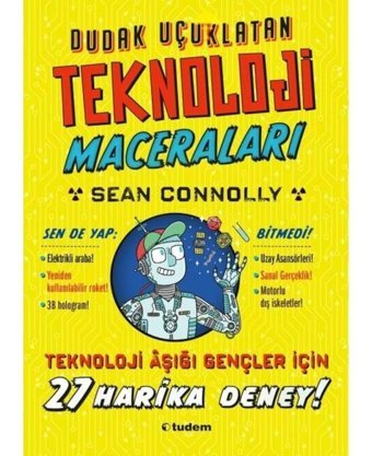 Dudak Uçuklatan Teknoloji Maceraları - 27 Harika Deney! - Sean Connolly - Tudem Yayınları
