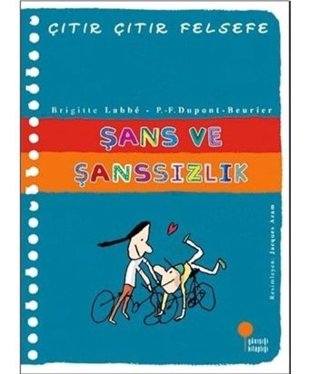 Şans ve Şanssızlık-Çıtır Çıtır Felsefe - Brigitte Labbe - P. - F. Dupont-Beurier - Günışığı Kitaplığı