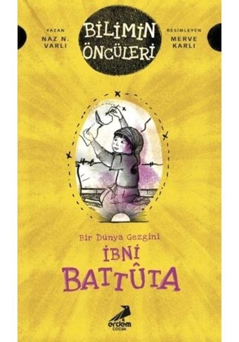 İbni Battuta: Bir Dünya Gezgini - Bilimin Öncüleri - Naz N. Varlı - Erdem Çocuk