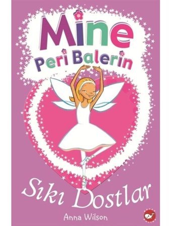 Mine Peri Balerin 3-Sıkı Dostlar - Anna Wilson - Beyaz Balina Yayınları
