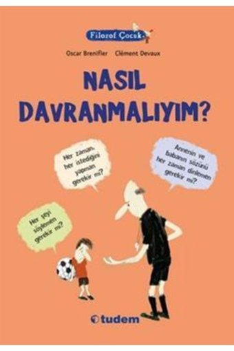 Tudem Yayınları Filozof Çocuk : Nasıl Davranmalıyım? - Oscar Brenifier -