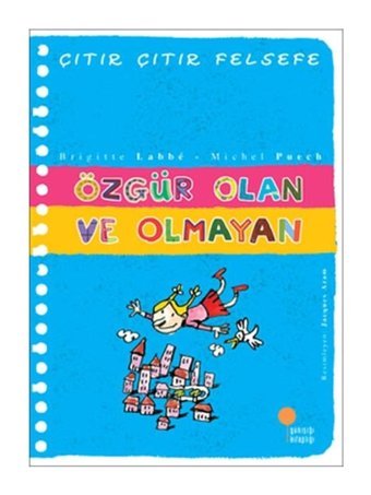 Çıtır Çıtır Felsefe 9 - Özgür Olan ve Olmayan - Brigitte Labbe - Michel Puech - Günışığı Kitaplığı