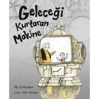 Geleceği Kurtaran Makine - Atife Abdullah - Timaş Çocuk