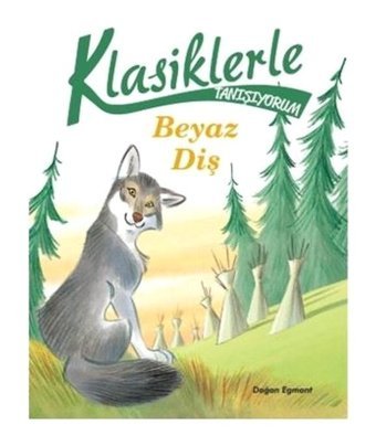 Klasiklerle Tanışıyorum - Beyaz Diş- Doğan ve Egmont Yayıncılık