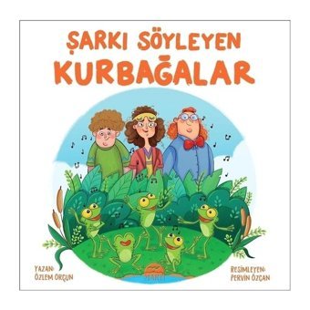 Şarkı Söyleyen Kurbağalar - Özlem Orçun - Martı Yayınları