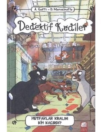 Dedektif Kediler-Mutfaklar Kralını Kim Kaçırdı - A. Gatti - D. Morosinotto - Final Kültür Sanat Yayınları