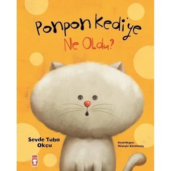 Ponpon Kediye Ne Oldu? - Sevde Tuba Okçu - Timaş Çocuk