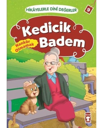 Hikayelerle Dini Değerler 9 - Kedicik Badem Nankör Olmamak - Asiye Aslı Aslaner - Timaş Çocuk
