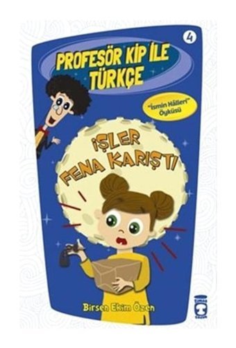 Profesör Kip ile Türkçe 4 - İşler Fena Karıştı - Birsen Ekim Özen - Timaş Çocuk