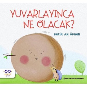 Yuvarlayınca Ne Olacak? - Betül Ak Örnek - Cezve Çocuk