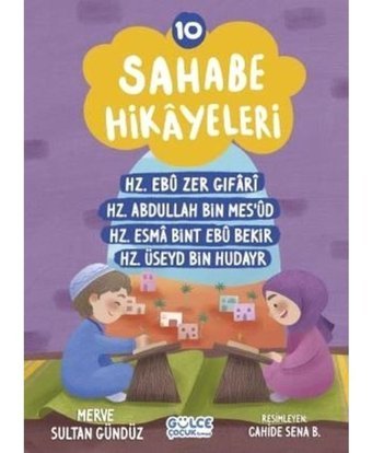 Sahabe Hikayeleri 10 - Hz Ebu Zer Gıfari Hz.Abdullah Bin Mes'ud Hz.Esma Bint Ebu Bekir Hz.Üseyd Bin - Merve Sultan Gündüz - Gülce Çocuk