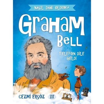 Graham Bell: Telefon Dile Geldi - Nasıl Dahi Oldum? - Cezmi Ersöz - Dokuz Yayınları