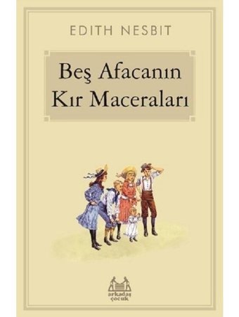 Beş Afacanın Kır Maceraları - Edith Nesbit - Arkadaş Yayıncılık