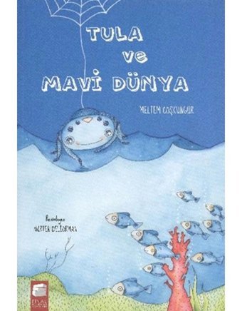 Tula ve Mavi Dünya - Meltem Coşkungür - Final Kültür Sanat Yayınları