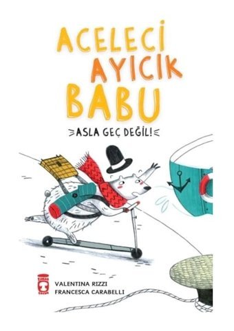 Aceleci Ayıcık Babu - Asla Geç Değil - Valentina Rizzi - Timaş Çocuk