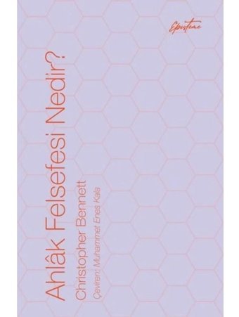 Ahlak Felsefesi Nedir? - Christopher Bennett - Episteme Yayınları