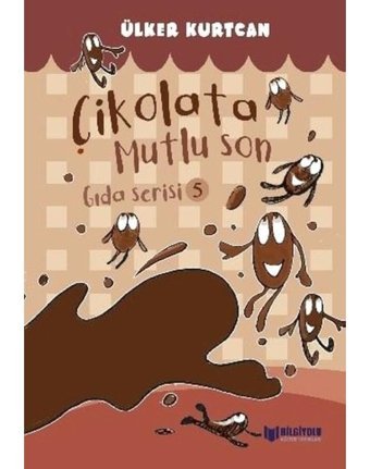 Çikolata Mutlu Son - Gıda Serisi 5 - Ülker Kurtcan - Bilgiyolu Kültür Yayınları