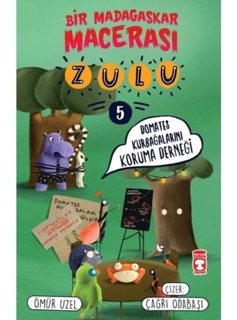 Domates Kurbağalarını Koruma Derneği - Zulu ve Bir Madagaskar Macerası 5 - Ömür Uzel - Timaş Çocuk