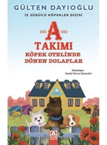 A Takımı-Köpek Otelinde Dönen Dolaplar-İz Sürücü Köpekler 9 - Gülten Dayıoğlu - Altın Kitaplar