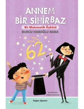 Annem Bir Sihirbaz - Bir Matematik Öyküsü - Burcu Haboğlu Baba - Doğan ve Egmont Yayıncılık