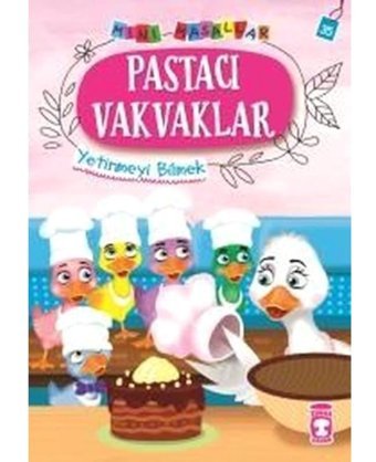 Pastacı Vakvaklar-Mini Masallar 4-Yetinmeyi Bilmek - Nalan Aktaş Sönmez - Timaş Çocuk
