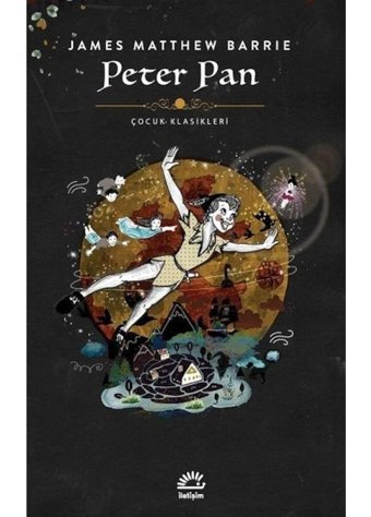 Peter Pan - Çocuk Klasikleri - James Matthew Barrie - İletişim Yayınları