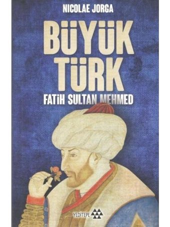 Büyük Türk Fatih Sultan Mehmed - Nicolae Jorga - Yeditepe Yayınevi