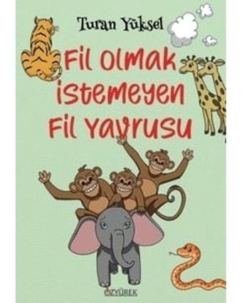 Fil Olmak İstemeyen Fil Yavrusu - Turan Yüksel - Özyürek Yayınevi