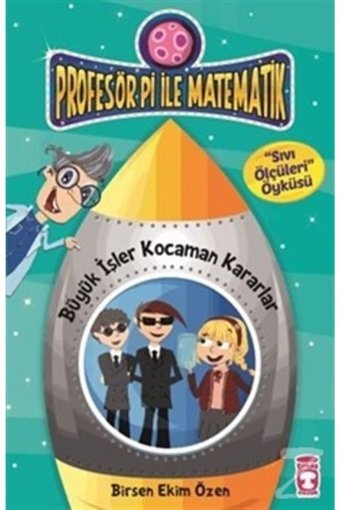 Timaş Çocuk Profesör Pi ile Matematik - Büyük İşler Kocaman Kararlar - Sıvı Ölçüleri Öyküsü