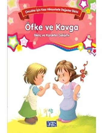Çocuklar İçin Kısa Hikayelerle Değerler Dizisi Öfke ve Kavga- Parıltı Yayınları